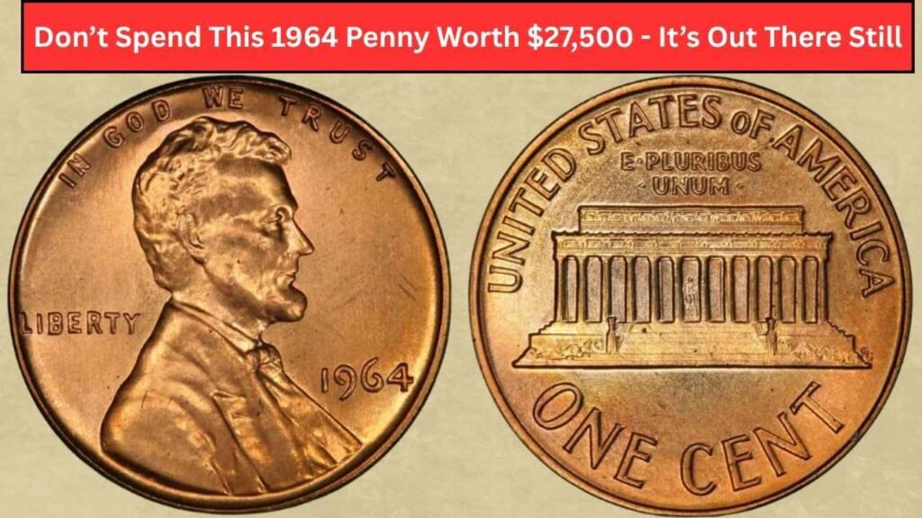 Don’t Spend This 1964 Penny Worth $27,500 - It’s Out There Still