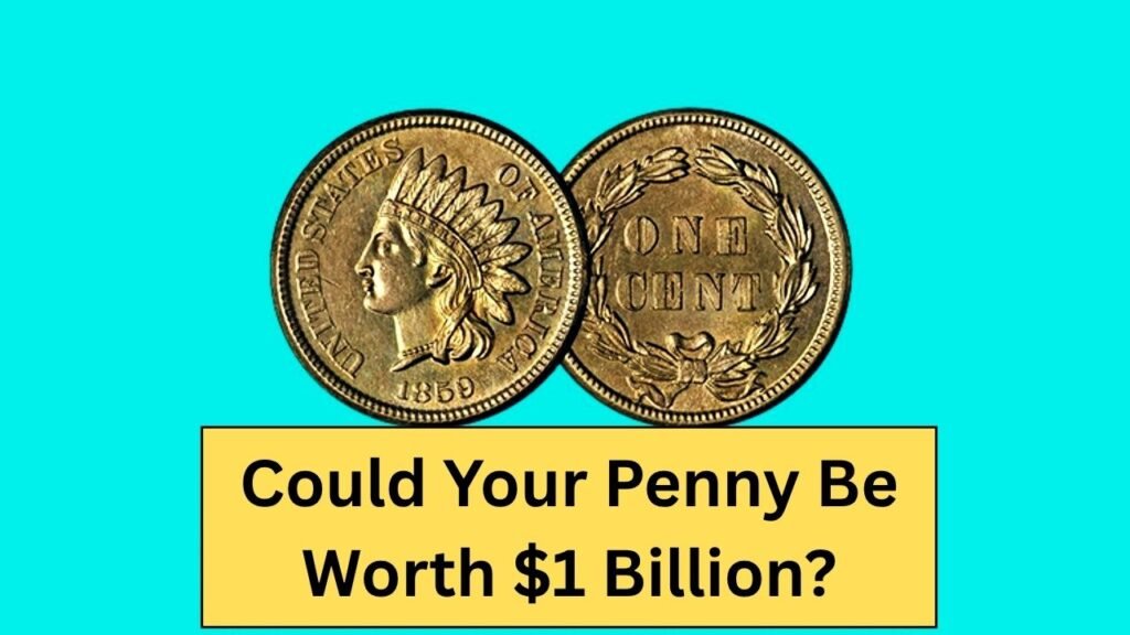 Could Your Penny Be Worth $1 Billion?