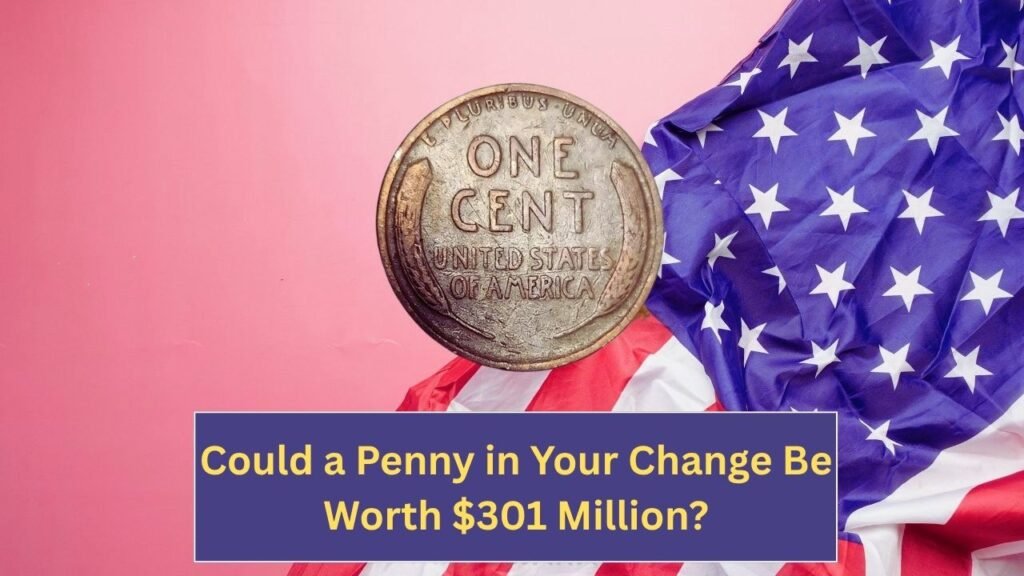 Could a Penny in Your Change Be Worth $301 Million? The Rare Lincoln Wheat Penny Hunt