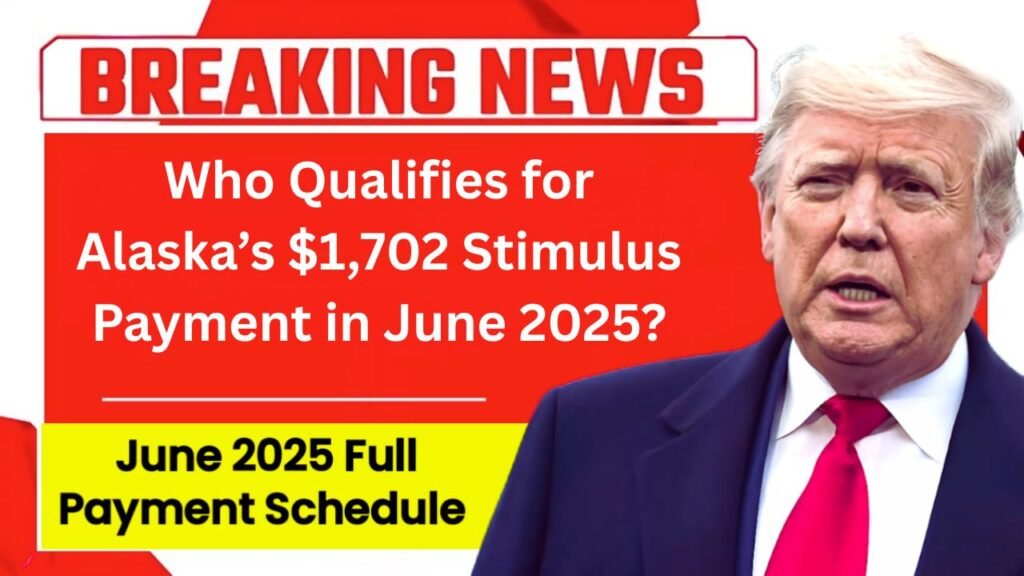 Who Qualifies for Alaska’s $1,702 Stimulus Payment in June 2025?