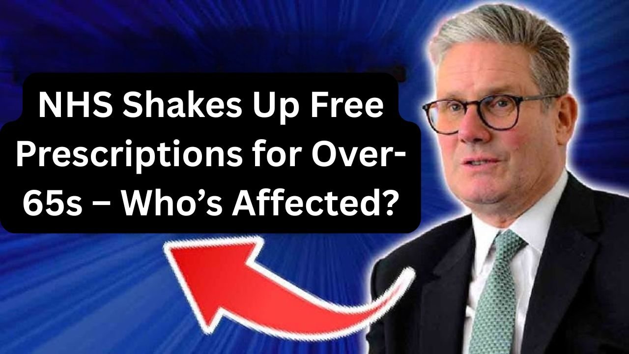 NHS Shakes Up Free Prescriptions for Over-65s – Who’s Affected?