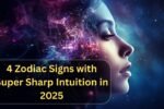 4 Zodiac Signs with Super Sharp Intuition in 2025
