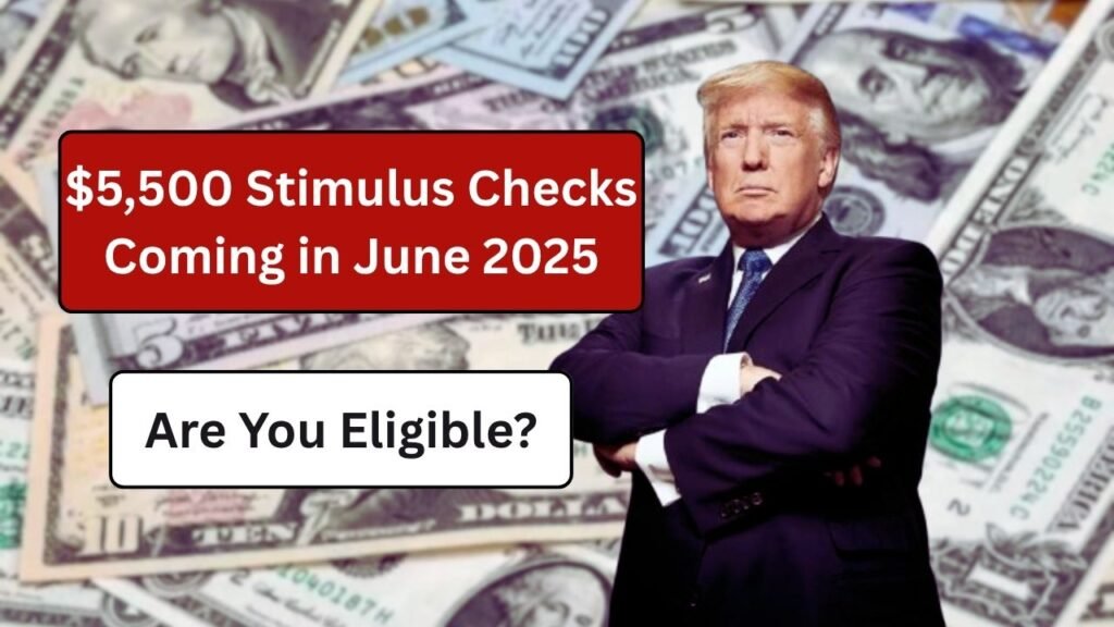 $5,500 Stimulus Checks Coming in June 2025 – Are You Eligible?
