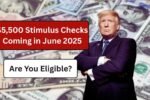 $5,500 Stimulus Checks Coming in June 2025 – Are You Eligible?