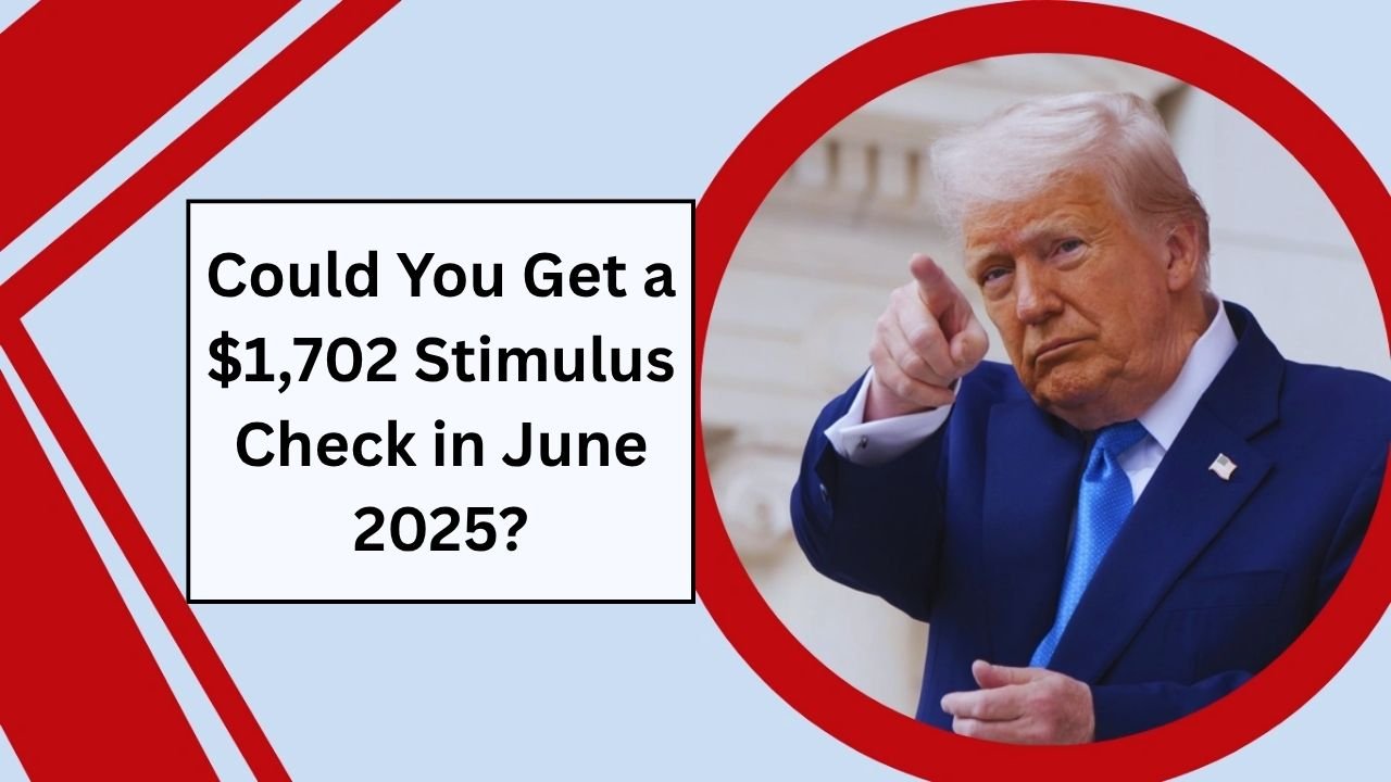 Could You Get a $1,702 Stimulus Check in June 2025?