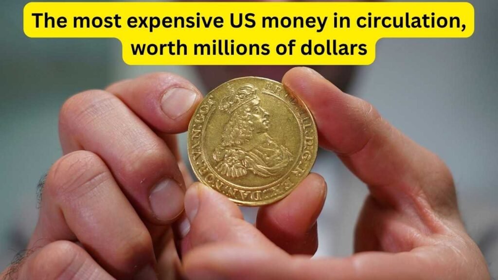 The most expensive US money in circulation, worth millions of dollars