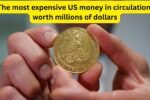 The most expensive US money in circulation, worth millions of dollars